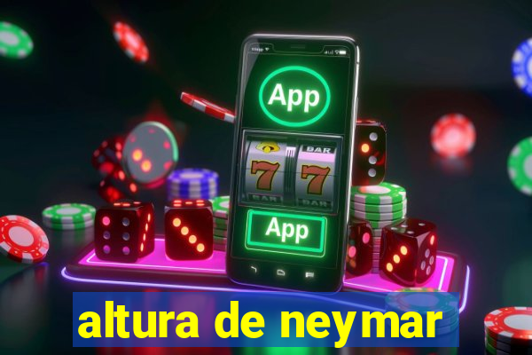 altura de neymar